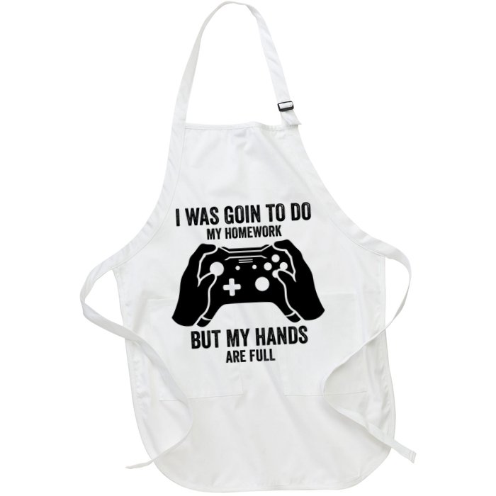 Funny I Was Going To Do My Homework But Hands Full Gamer TShirt Full-Length Apron With Pockets