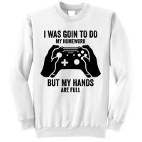 Funny I Was Going To Do My Homework But Hands Full Gamer TShirt Sweatshirt