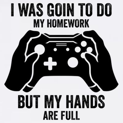 Funny I Was Going To Do My Homework But Hands Full Gamer TShirt T-Shirt