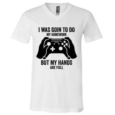 Funny I Was Going To Do My Homework But Hands Full Gamer TShirt V-Neck T-Shirt