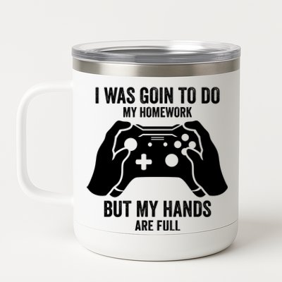 Funny I Was Going To Do My Homework But Hands Full Gamer TShirt 12 oz Stainless Steel Tumbler Cup