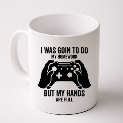 Funny I Was Going To Do My Homework But Hands Full Gamer TShirt Coffee Mug