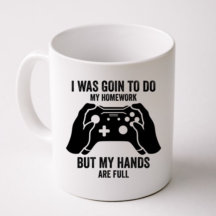 Funny I Was Going To Do My Homework But Hands Full Gamer TShirt Mug