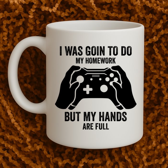 Funny I Was Going To Do My Homework But Hands Full Gamer TShirt Mug