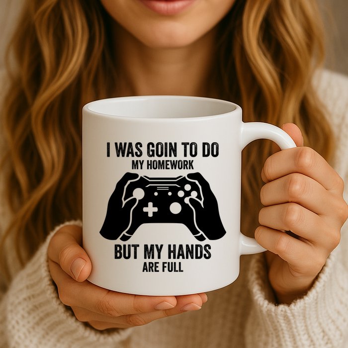 Funny I Was Going To Do My Homework But Hands Full Gamer TShirt Mug