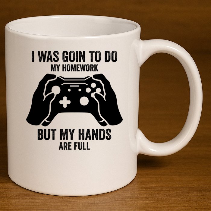 Funny I Was Going To Do My Homework But Hands Full Gamer TShirt 11oz C Handle Ceramic Mug