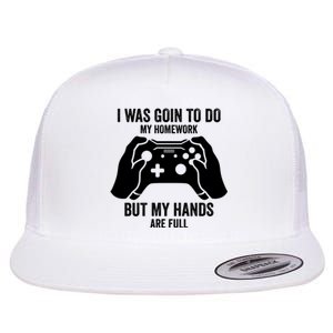 Funny I Was Going To Do My Homework But Hands Full Gamer TShirt Flat Bill Trucker Hat