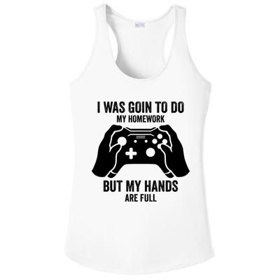 Funny I Was Going To Do My Homework But Hands Full Gamer TShirt Ladies PosiCharge Competitor Racerback Tank