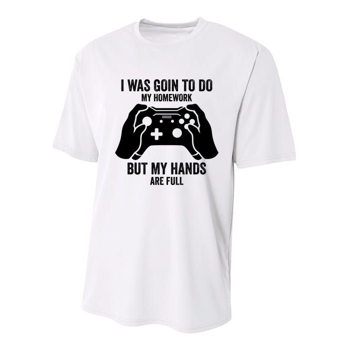 Funny I Was Going To Do My Homework But Hands Full Gamer TShirt Youth Performance Sprint T-Shirt