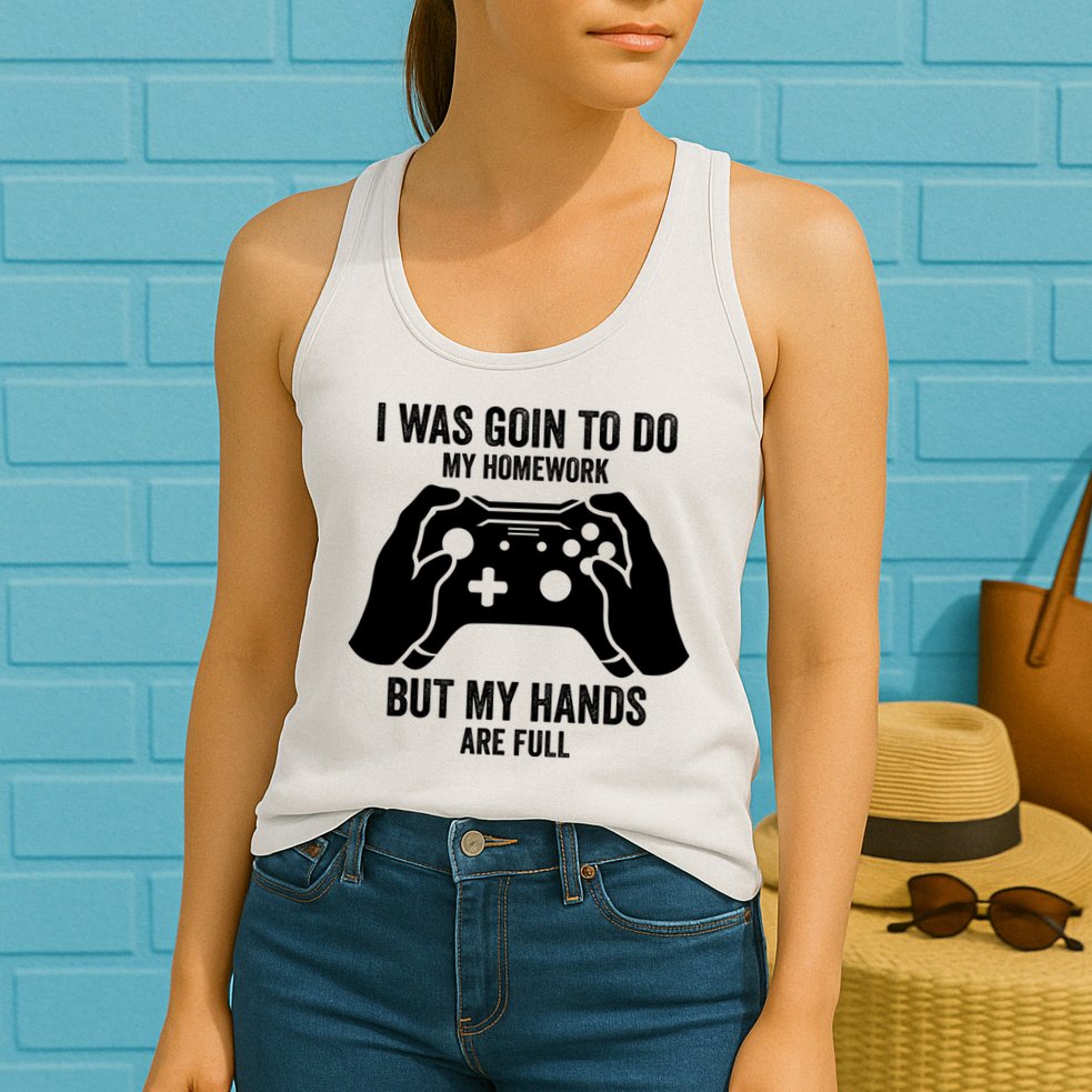 Funny I Was Going To Do My Homework But Hands Full Gamer TShirt Womens Tank Top