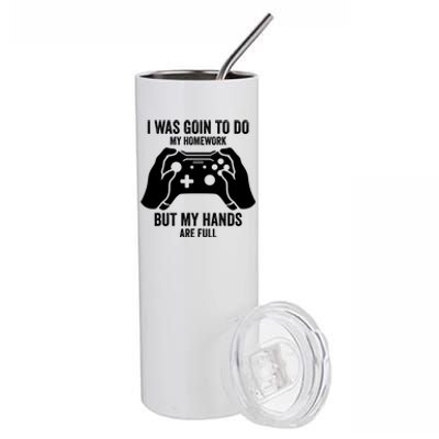 Funny I Was Going To Do My Homework But Hands Full Gamer TShirt Stainless Steel Tumbler