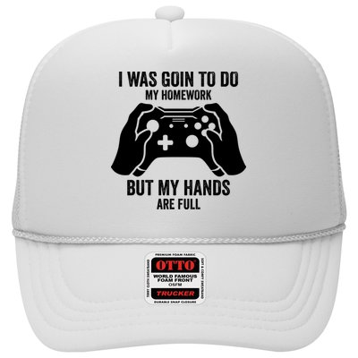 Funny I Was Going To Do My Homework But Hands Full Gamer TShirt Trucker Hat