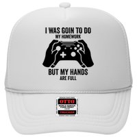 Funny I Was Going To Do My Homework But Hands Full Gamer TShirt Hat