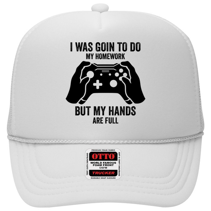 Funny I Was Going To Do My Homework But Hands Full Gamer TShirt Hat