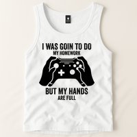 Funny I Was Going To Do My Homework But Hands Full Gamer TShirt Tank Top