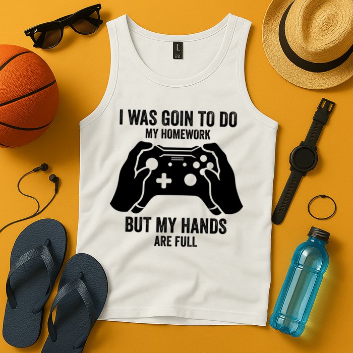 Funny I Was Going To Do My Homework But Hands Full Gamer TShirt Tank Top