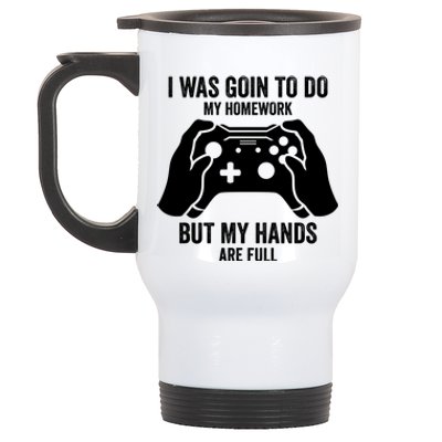 Funny I Was Going To Do My Homework But Hands Full Gamer TShirt Stainless Steel Travel Mug