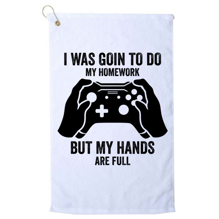 Funny I Was Going To Do My Homework But Hands Full Gamer TShirt Golf Towel