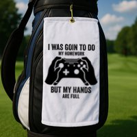 Funny I Was Going To Do My Homework But Hands Full Gamer TShirt Golf Towel