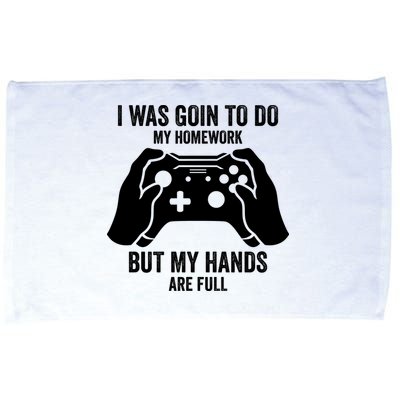 Funny I Was Going To Do My Homework But Hands Full Gamer TShirt Microfiber Hand Towel