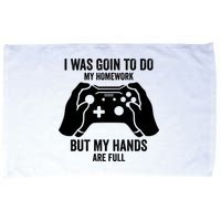 Funny I Was Going To Do My Homework But Hands Full Gamer TShirt Microfiber Hand Towel