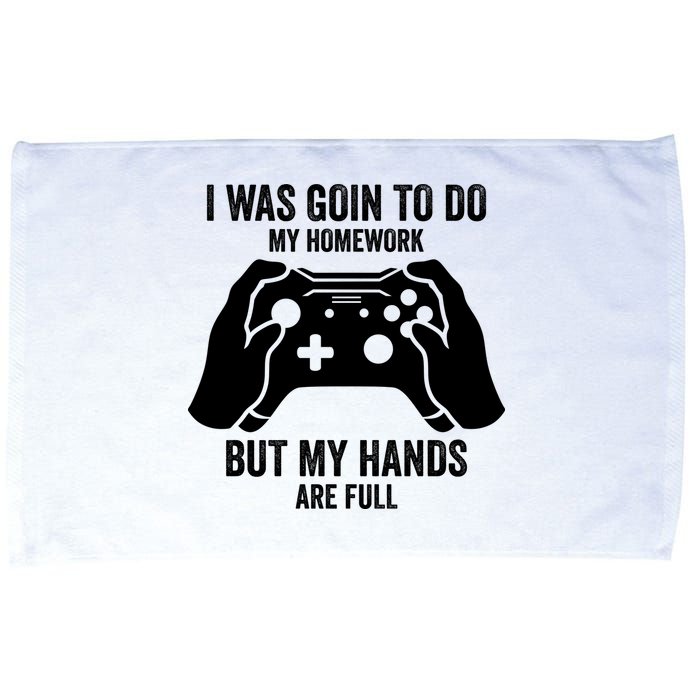 Funny I Was Going To Do My Homework But Hands Full Gamer TShirt Microfiber Hand Towel
