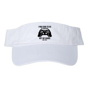 Funny I Was Going To Do My Homework But Hands Full Gamer TShirt Valucap Bio-Washed Visor