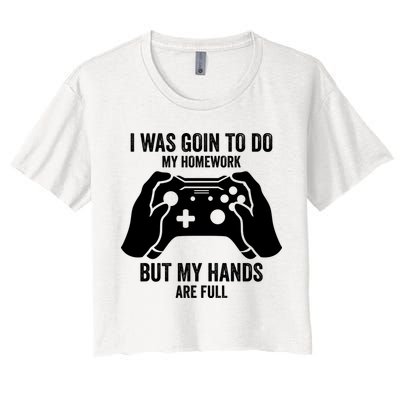 Funny I Was Going To Do My Homework But Hands Full Gamer TShirt Crop Top