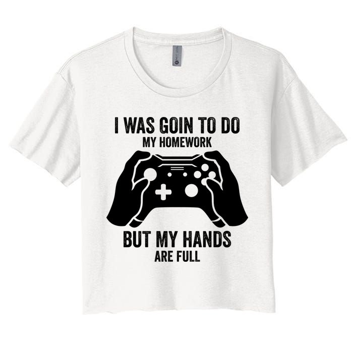 Funny I Was Going To Do My Homework But Hands Full Gamer TShirt Crop Top