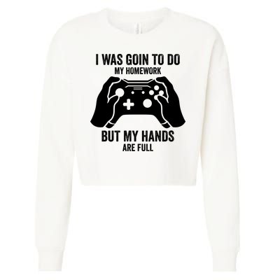 Funny I Was Going To Do My Homework But Hands Full Gamer TShirt Cropped Pullover Crew