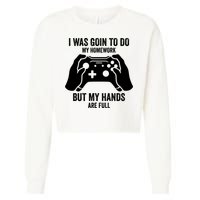 Funny I Was Going To Do My Homework But Hands Full Gamer TShirt Cropped Pullover Crew