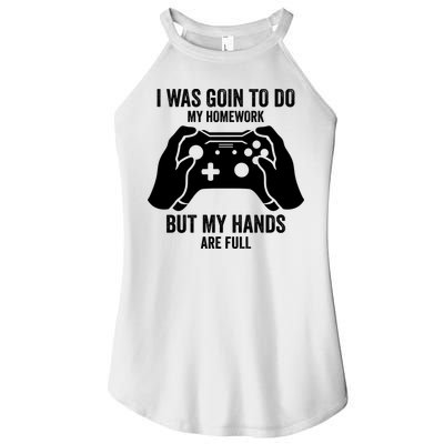 Funny I Was Going To Do My Homework But Hands Full Gamer TShirt Women's Perfect Tri Rocker Tank