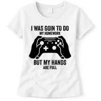 Funny I Was Going To Do My Homework But Hands Full Gamer TShirt Womens T-Shirt