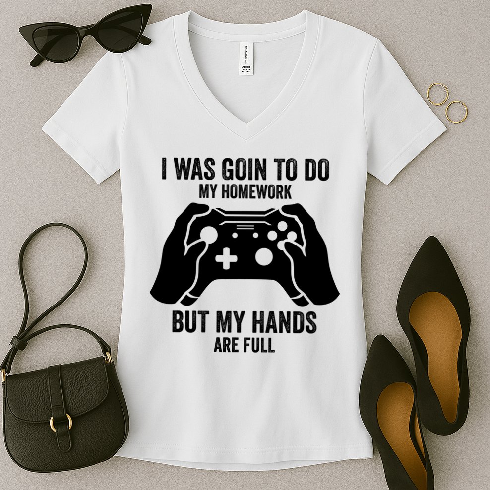 Funny I Was Going To Do My Homework But Hands Full Gamer TShirt Women's V-Neck T-Shirt