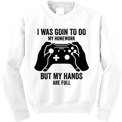 Funny I Was Going To Do My Homework But Hands Full Gamer TShirt Kids Sweatshirt