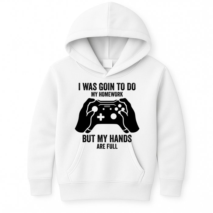 Funny I Was Going To Do My Homework But Hands Full Gamer TShirt Kids Hoodie