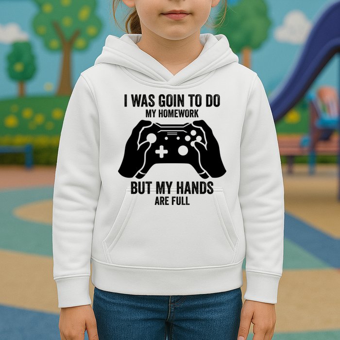 Funny I Was Going To Do My Homework But Hands Full Gamer TShirt Kids Hoodie
