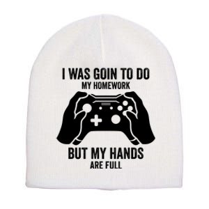 Funny I Was Going To Do My Homework But Hands Full Gamer TShirt Short Acrylic Beanie