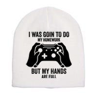 Funny I Was Going To Do My Homework But Hands Full Gamer TShirt Short Acrylic Beanie