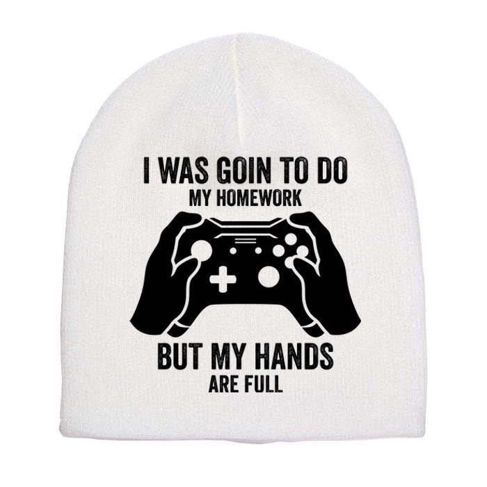 Funny I Was Going To Do My Homework But Hands Full Gamer TShirt Short Acrylic Beanie