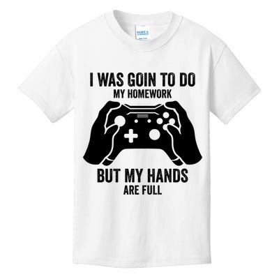 Funny I Was Going To Do My Homework But Hands Full Gamer TShirt Kids T-Shirt