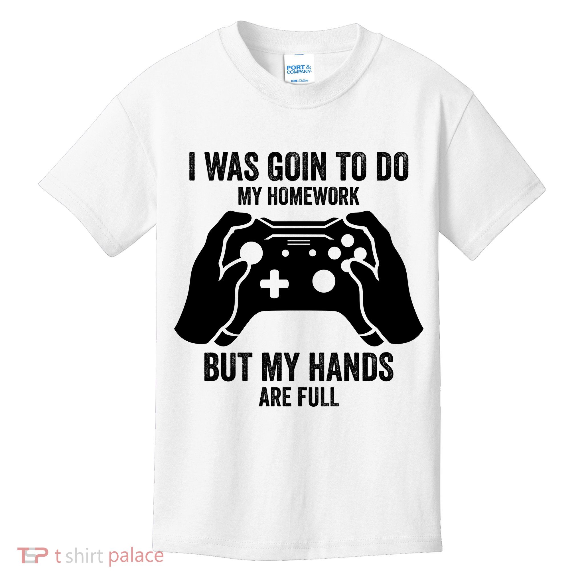 Funny I Was Going To Do My Homework But Hands Full Gamer TShirt Kids T-Shirt