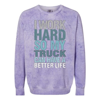 Funny I Work Hard So My Truck Can Have A Better Life Colorblast Crewneck Sweatshirt