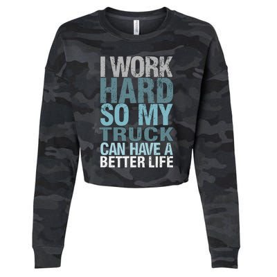 Funny I Work Hard So My Truck Can Have A Better Life Cropped Pullover Crew