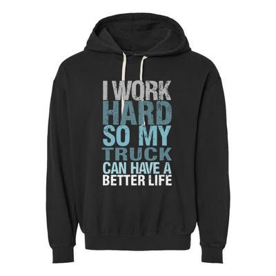 Funny I Work Hard So My Truck Can Have A Better Life Garment-Dyed Fleece Hoodie