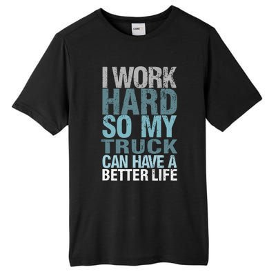 Funny I Work Hard So My Truck Can Have A Better Life Tall Fusion ChromaSoft Performance T-Shirt