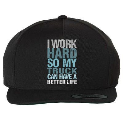 Funny I Work Hard So My Truck Can Have A Better Life Wool Snapback Cap