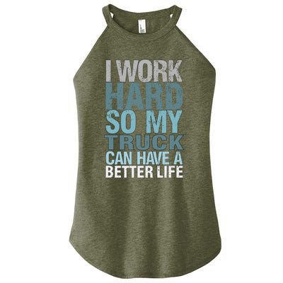 Funny I Work Hard So My Truck Can Have A Better Life Women's Perfect Tri Rocker Tank