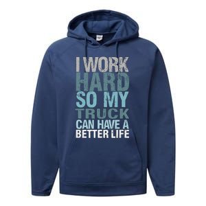 Funny I Work Hard So My Truck Can Have A Better Life Performance Fleece Hoodie