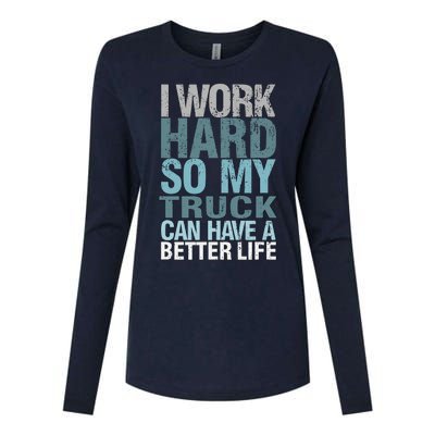 Funny I Work Hard So My Truck Can Have A Better Life Womens Cotton Relaxed Long Sleeve T-Shirt